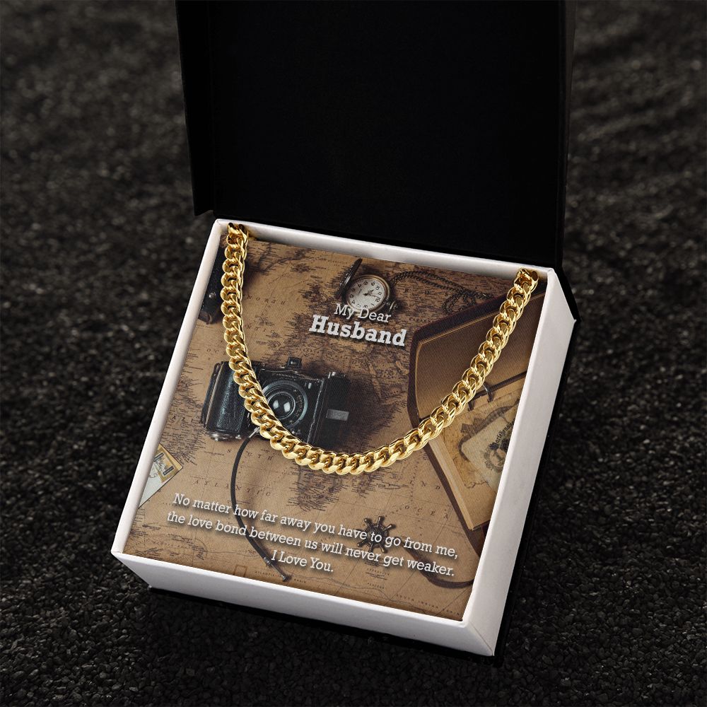 My Dear Husband, No matter how far away you have to go I Love You - Cuban Link Chain Necklace - Gift for Husband