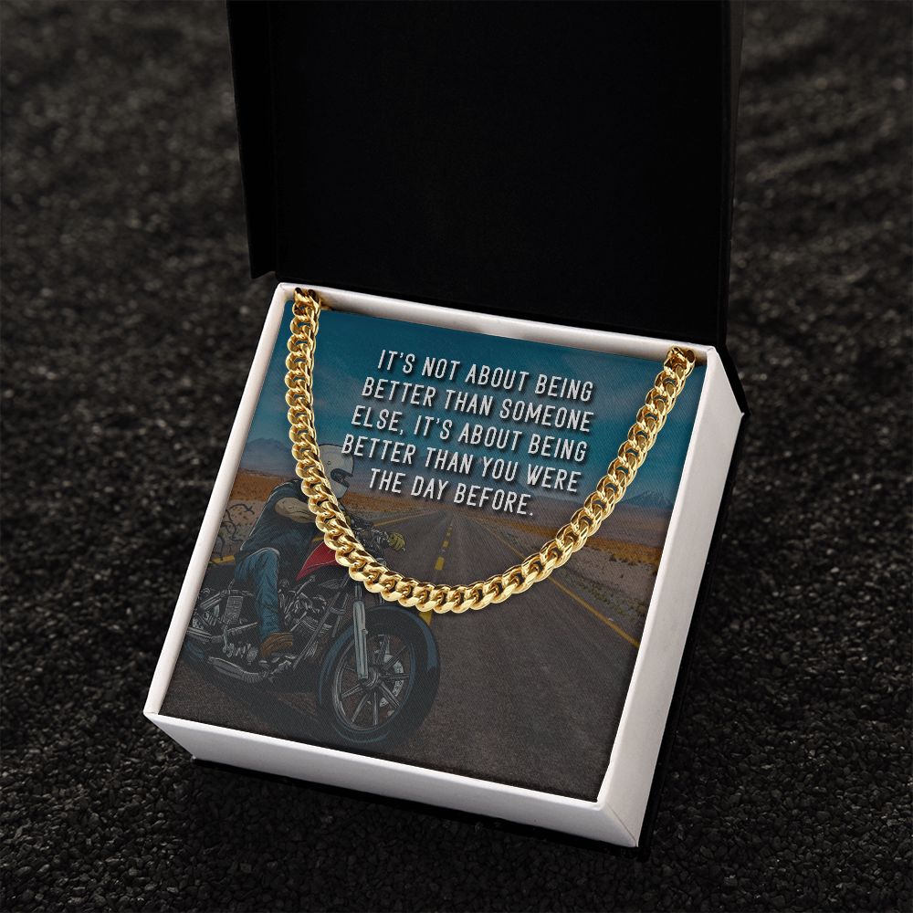 It's About Being Better Than You Were The Day Before - Cuban Link Chain - Gift for Boyfriend