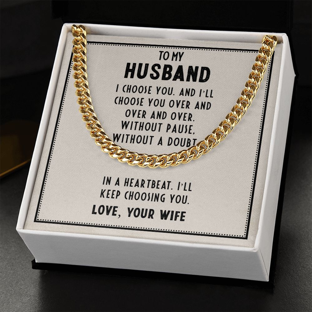 To My Husband, In A Heartbeat I'll Keep Choosing You - Cuban Link Chain - Gift for Husband
