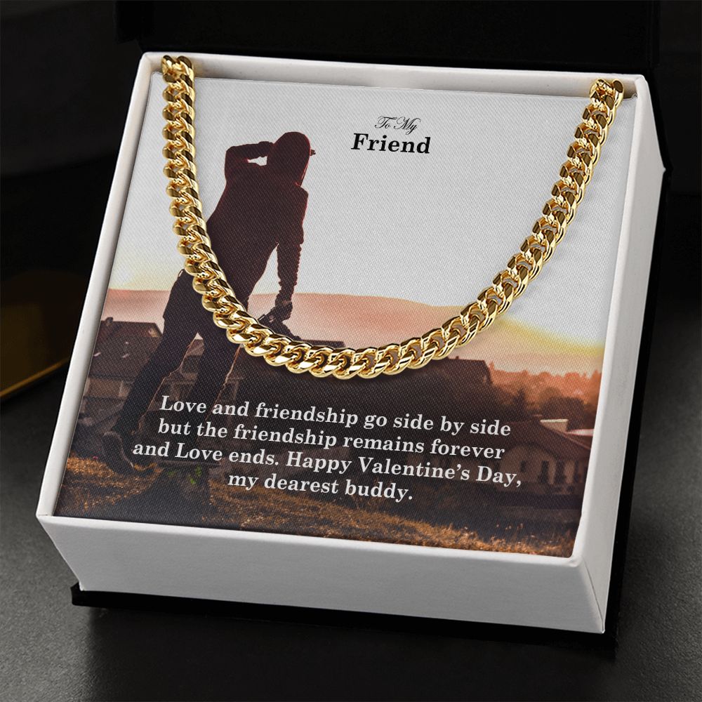 To My Friend, Love and Friendship Go Side By Side But The Friendship Remains Forever - Cuban Link Chain Necklace - Gift for Friend