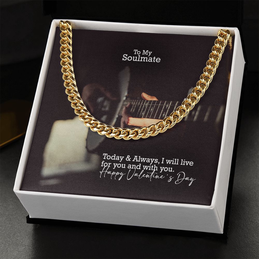 To My Soulmate, Today & Always, I Will Live For You & With You - Cuban Link Chain Necklace - Gift for Him