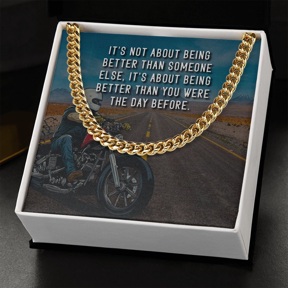 It's About Being Better Than You Were The Day Before - Cuban Link Chain - Gift for Boyfriend