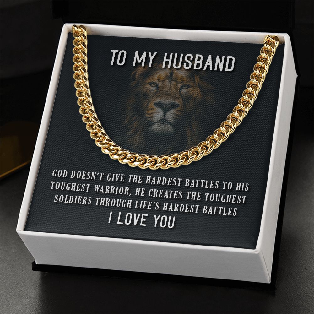 To My Husband, He Creates The Toughest Soldiers Through Life's Through Life's Hardest Battles - Cuban Link Chain - Gift for Husband