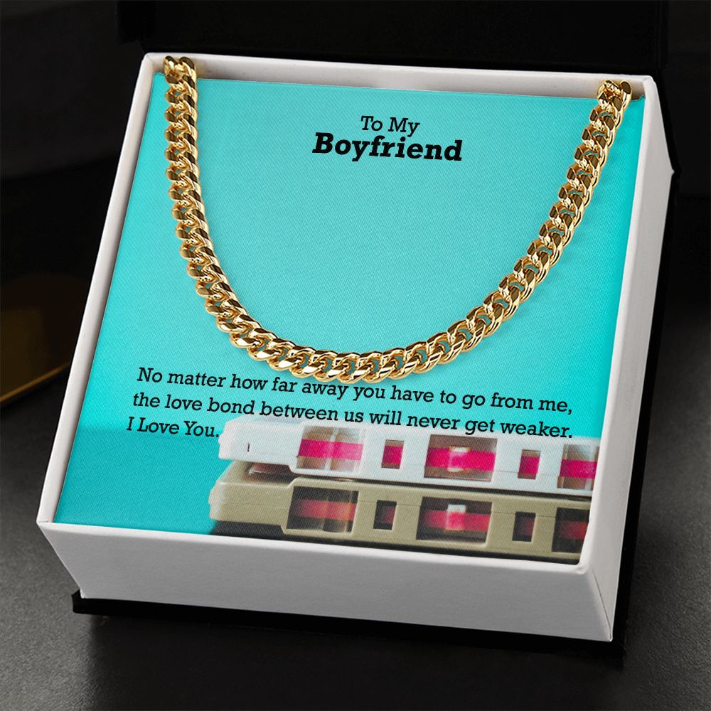 To My Boyfriend, No matter how far away you have to go I Love You - Cuban Link Chain Necklace - Gift for Boyfriend