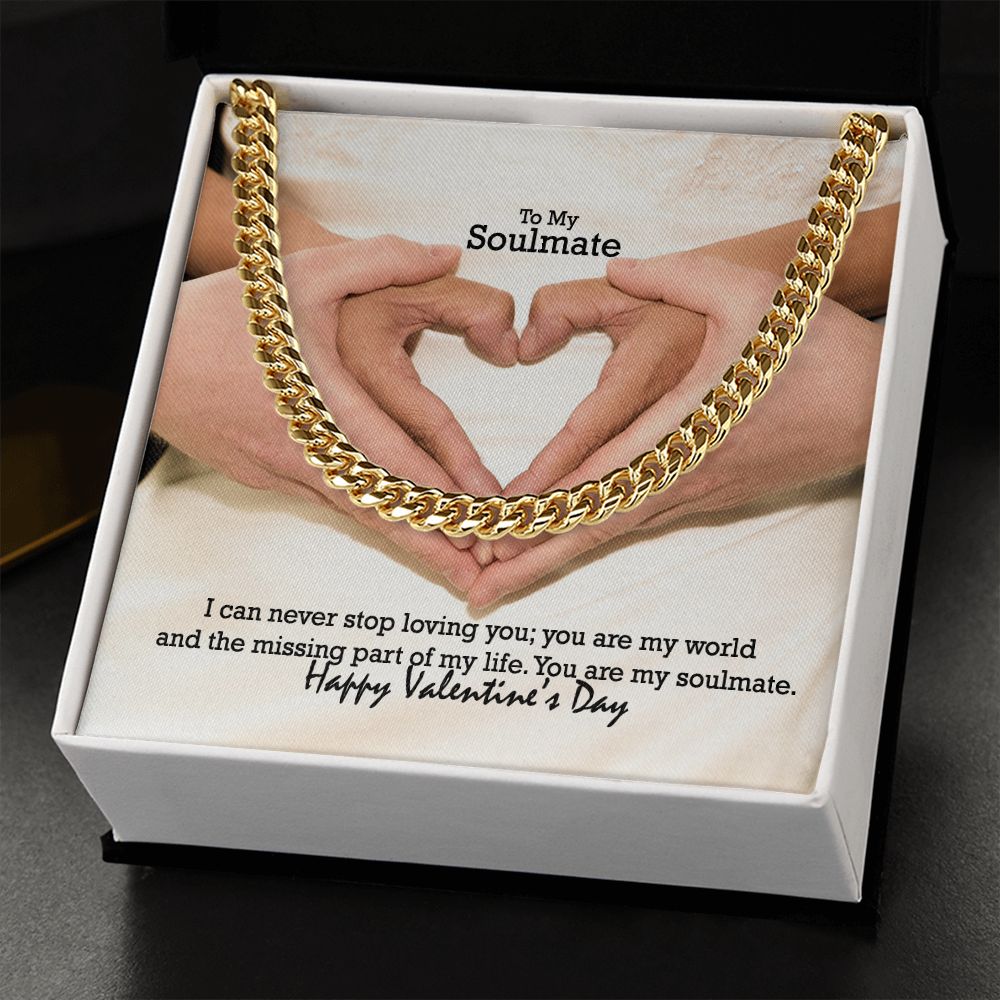 To My Soulmate, I Can Never Stop Loving You; You Are My World & The Missing Part of My Life - Cuban Link Chain Necklace - Gift for Him