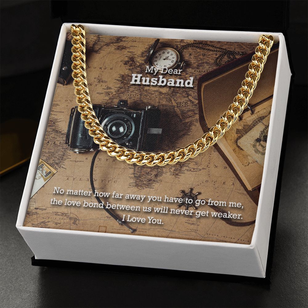 My Dear Husband, No matter how far away you have to go I Love You - Cuban Link Chain Necklace - Gift for Husband
