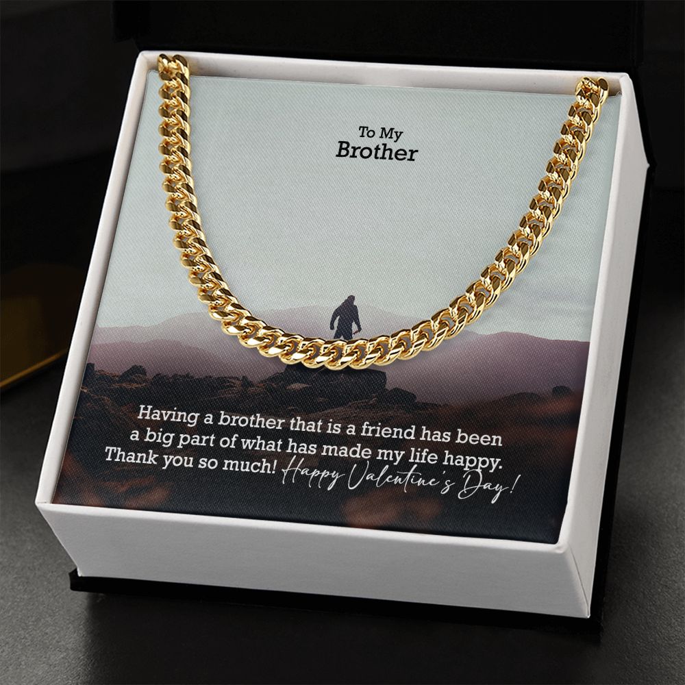 To My Brother, Having A Brother That Is A Friend Has Been A Big Part of What Has Made My Life Happy - Cuban Link Chain Necklace - Gift for Brother