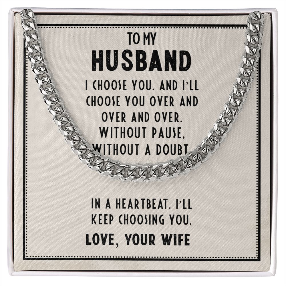 To My Husband, In A Heartbeat I'll Keep Choosing You - Cuban Link Chain - Gift for Husband