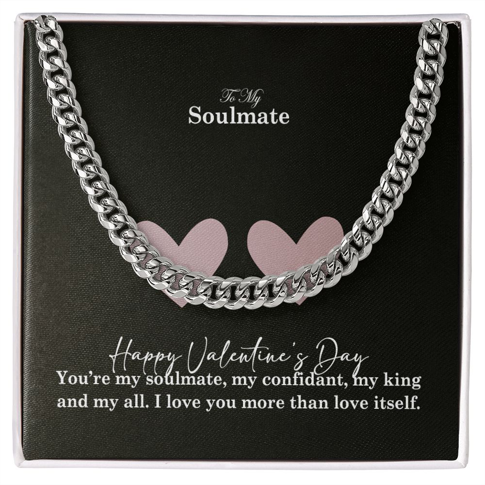 To My Soulmate, You're My Soulmate, My Confidant, My King & My All - Cuban Link Chain Necklace - Gift for Him