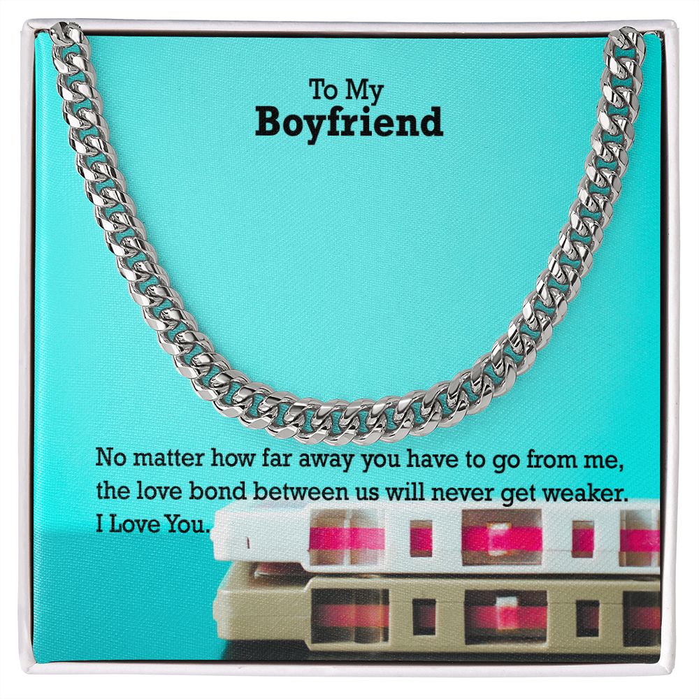 To My Boyfriend, No matter how far away you have to go I Love You - Cuban Link Chain Necklace - Gift for Boyfriend