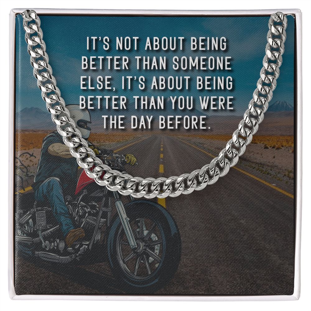 It's About Being Better Than You Were The Day Before - Cuban Link Chain - Gift for Boyfriend