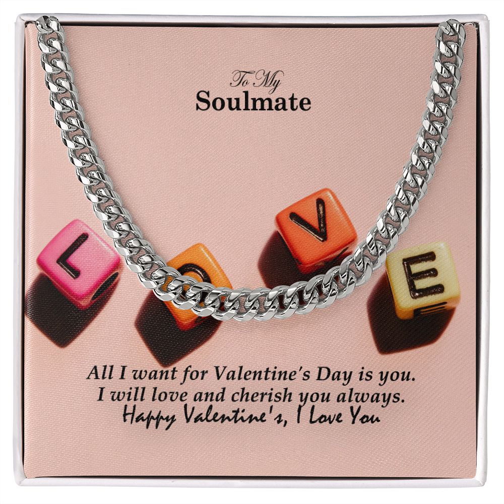 To My Soulmate, All I Want For Valentine's Day Is You - Cuban Link Chain Necklace - Gift for Him