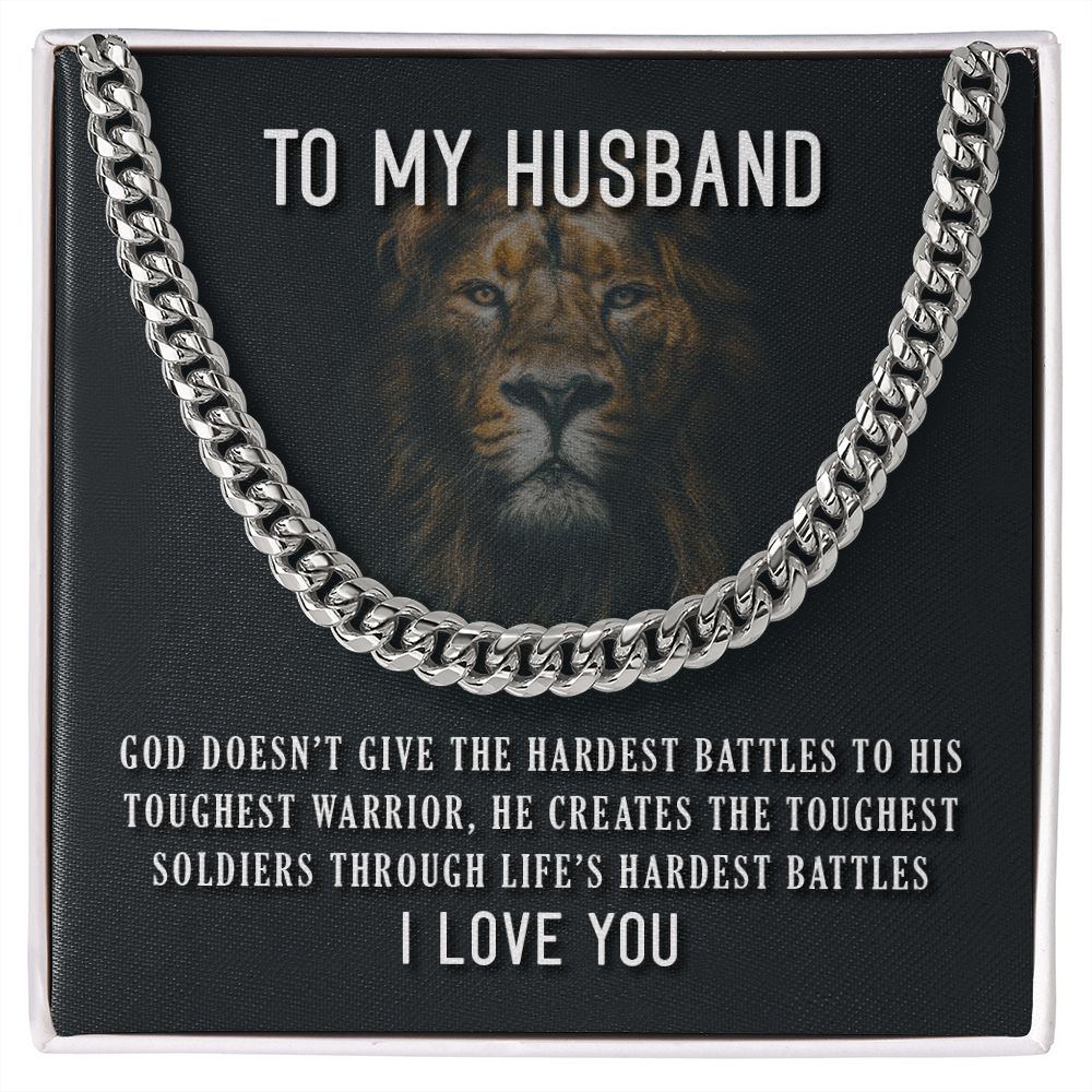 To My Husband, He Creates The Toughest Soldiers Through Life's Through Life's Hardest Battles - Cuban Link Chain - Gift for Husband