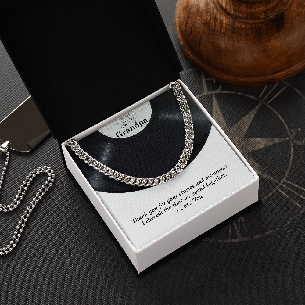 To My Grandpa, Thank you for your stories and memories, I cherish the time we spend together - Cuban Link Chain Necklace - Gift for Grandpa