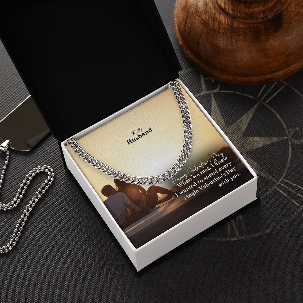 To My Husband, I Wanted To Spend Every Single Valentine's Day With You - Cuban Link Chain Necklace - Gift for Husband