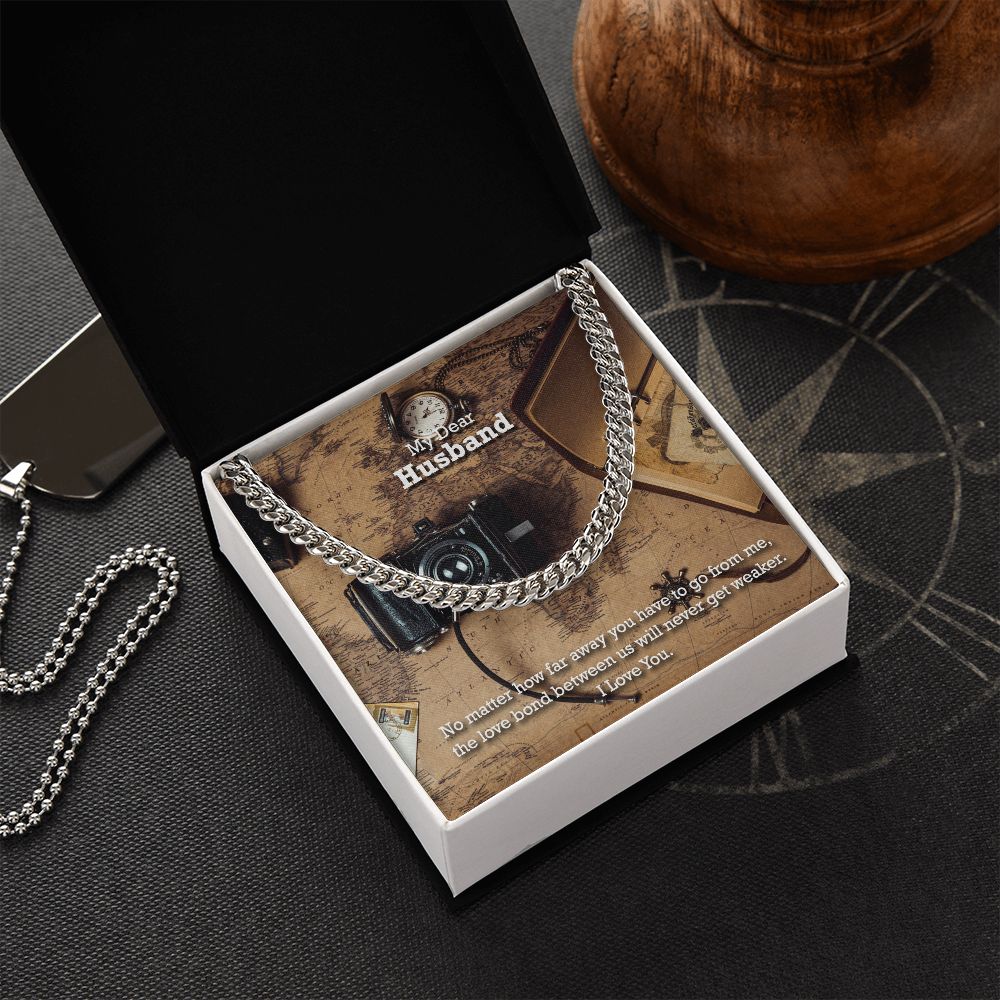 My Dear Husband, No matter how far away you have to go I Love You - Cuban Link Chain Necklace - Gift for Husband