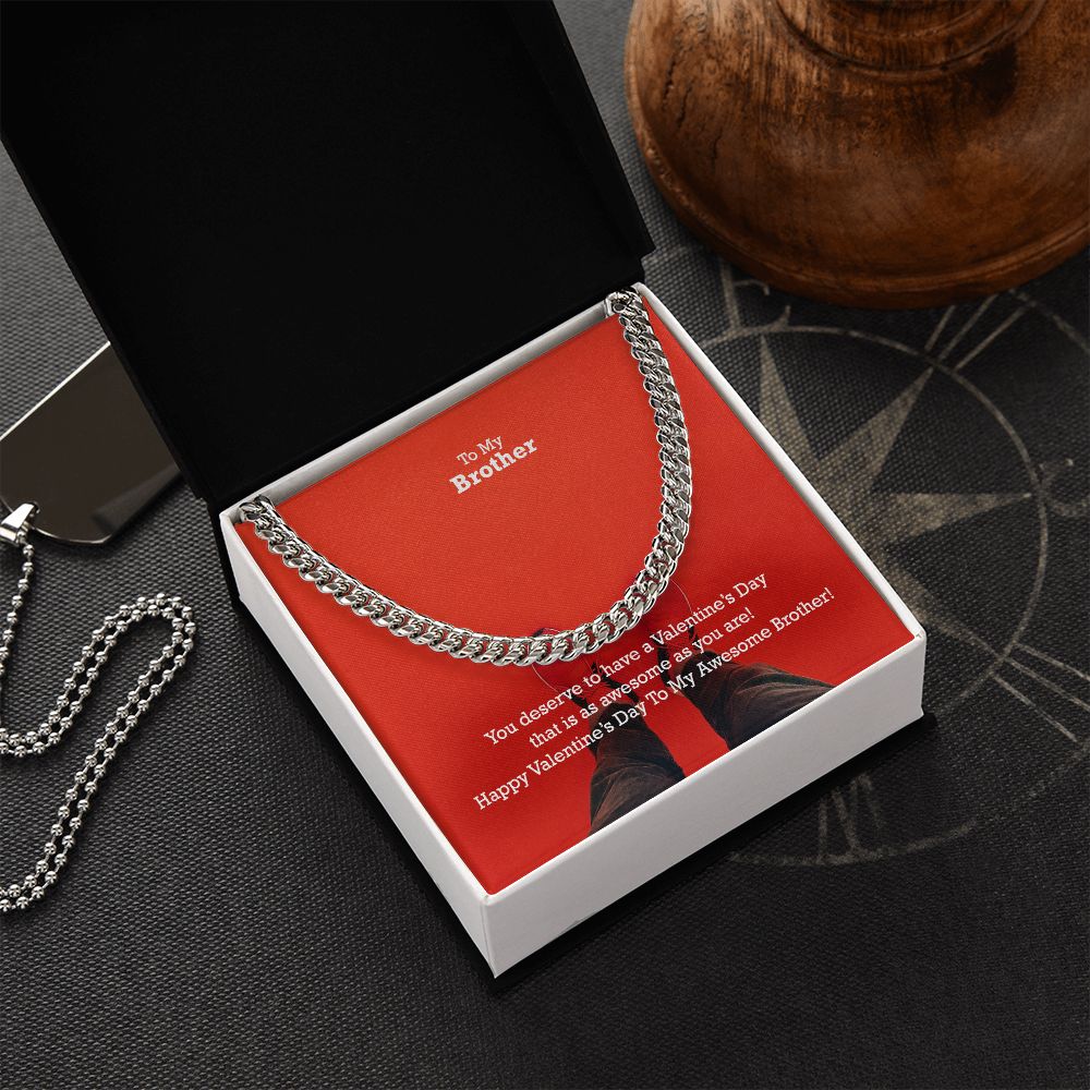 To My Brother, You Deserve To Have A Valentine's Day That Is As Awesome As You Are! - Cuban Link Chain Necklace - Gift for Brother
