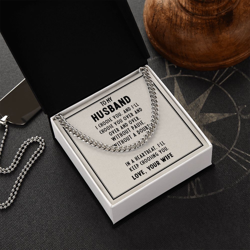 To My Husband, In A Heartbeat I'll Keep Choosing You - Cuban Link Chain - Gift for Husband