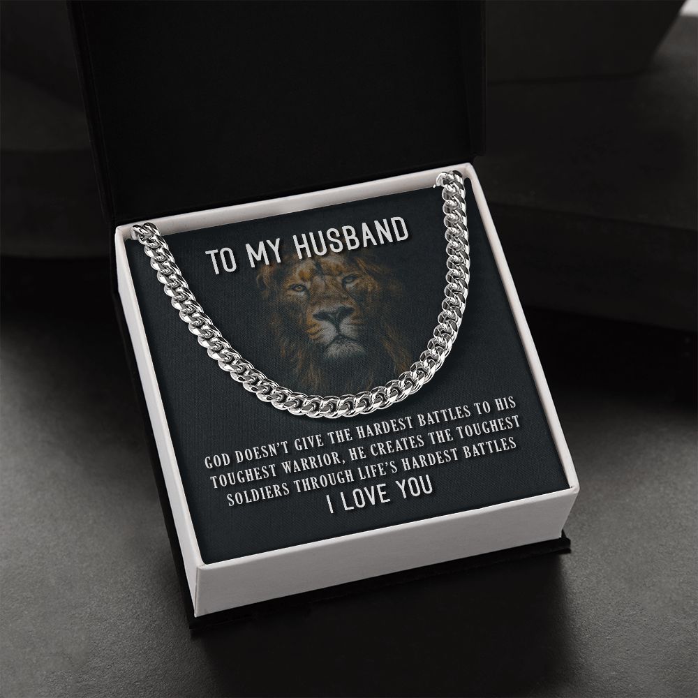 To My Husband, He Creates The Toughest Soldiers Through Life's Through Life's Hardest Battles - Cuban Link Chain - Gift for Husband