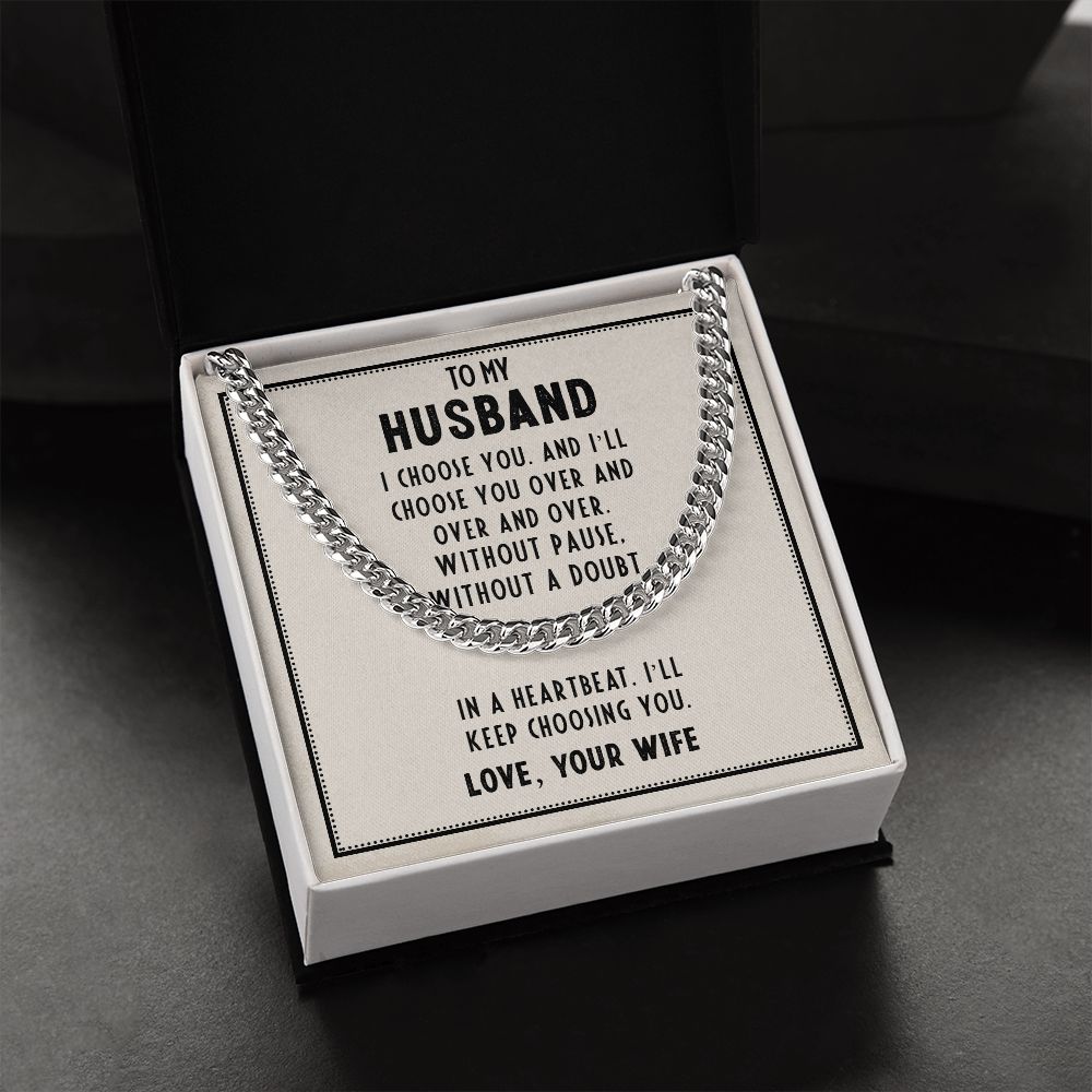 To My Husband, In A Heartbeat I'll Keep Choosing You - Cuban Link Chain - Gift for Husband