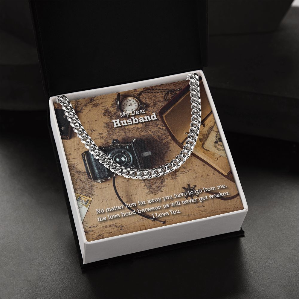 My Dear Husband, No matter how far away you have to go I Love You - Cuban Link Chain Necklace - Gift for Husband