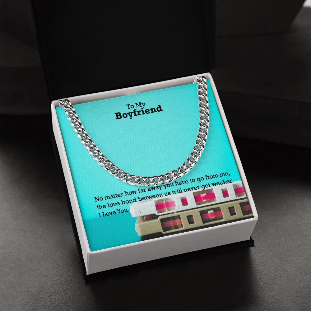 To My Boyfriend, No matter how far away you have to go I Love You - Cuban Link Chain Necklace - Gift for Boyfriend