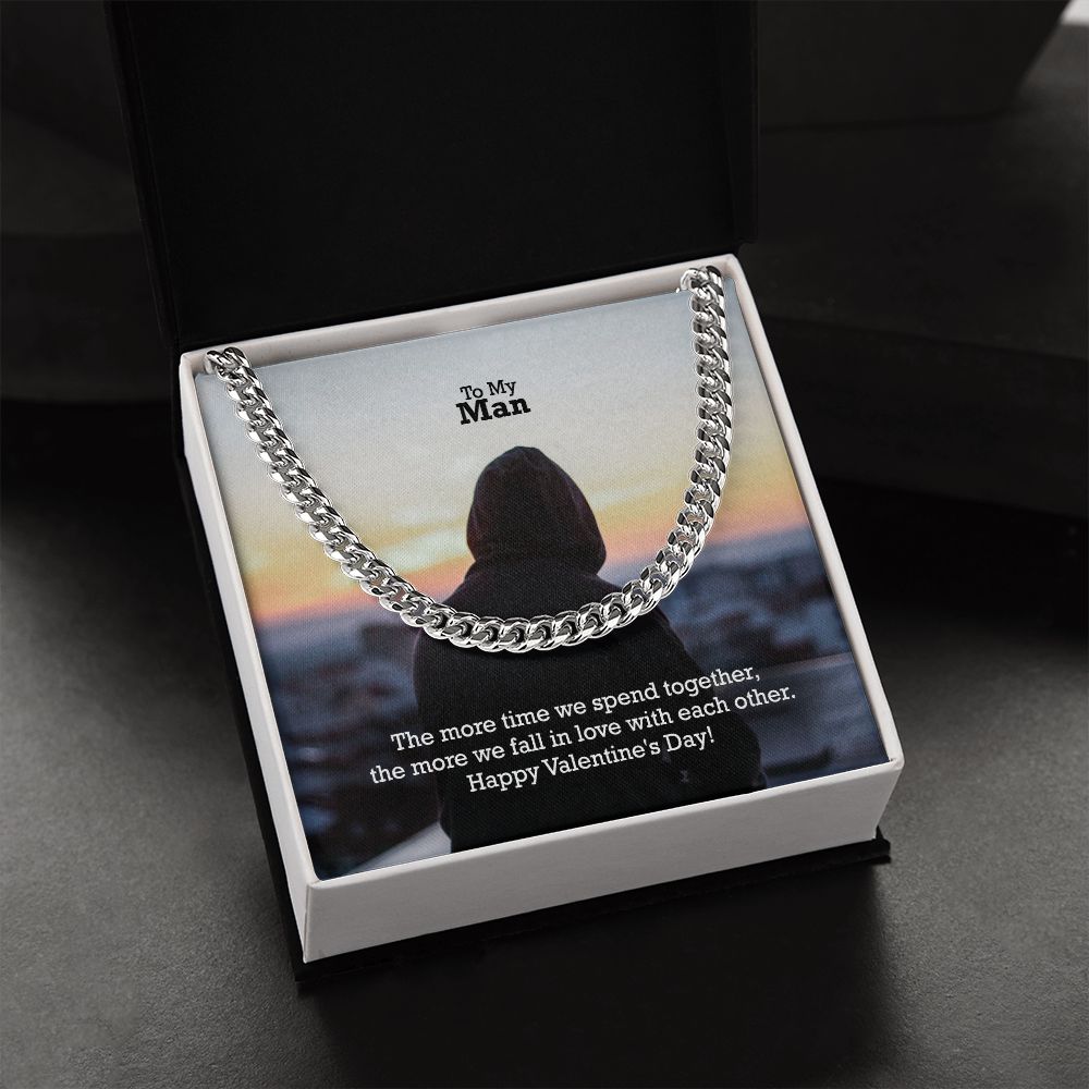 To My Man, The More Time We Spend Together, The More We Fall In Love With Each Other - Cuban Link Chain Necklace - Gift for Him