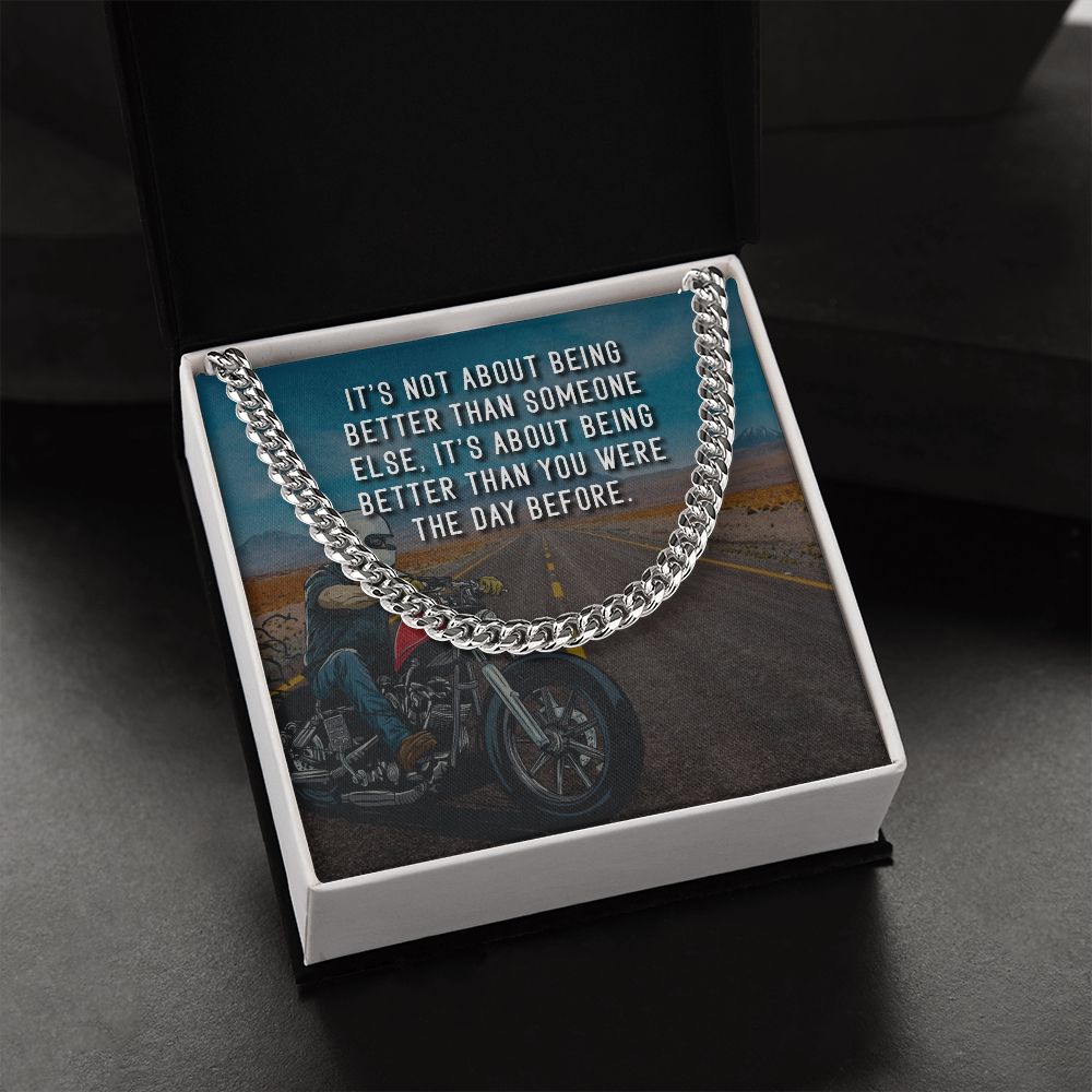 It's About Being Better Than You Were The Day Before - Cuban Link Chain - Gift for Boyfriend