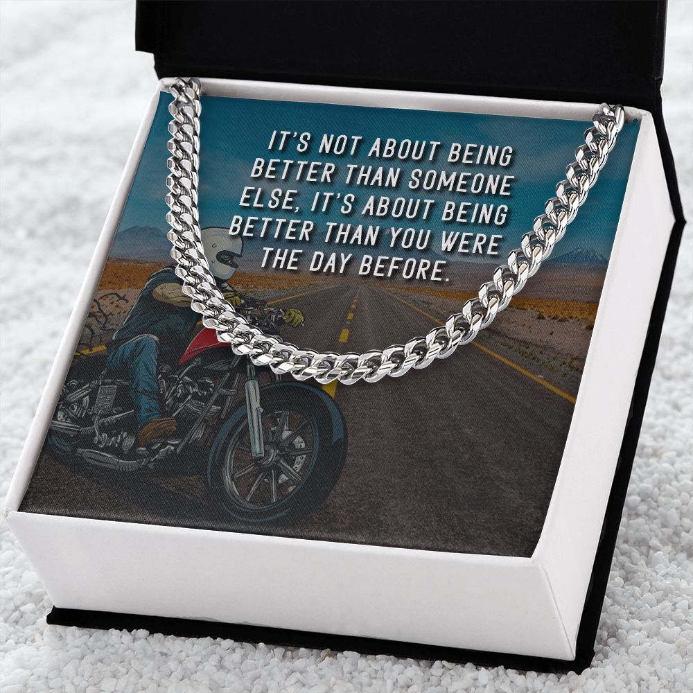 It's About Being Better Than You Were The Day Before - Cuban Link Chain - Gift for Boyfriend
