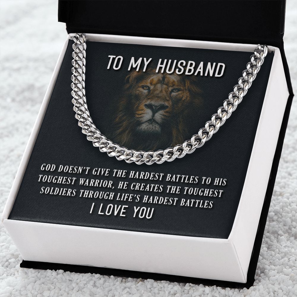 To My Husband, He Creates The Toughest Soldiers Through Life's Through Life's Hardest Battles - Cuban Link Chain - Gift for Husband