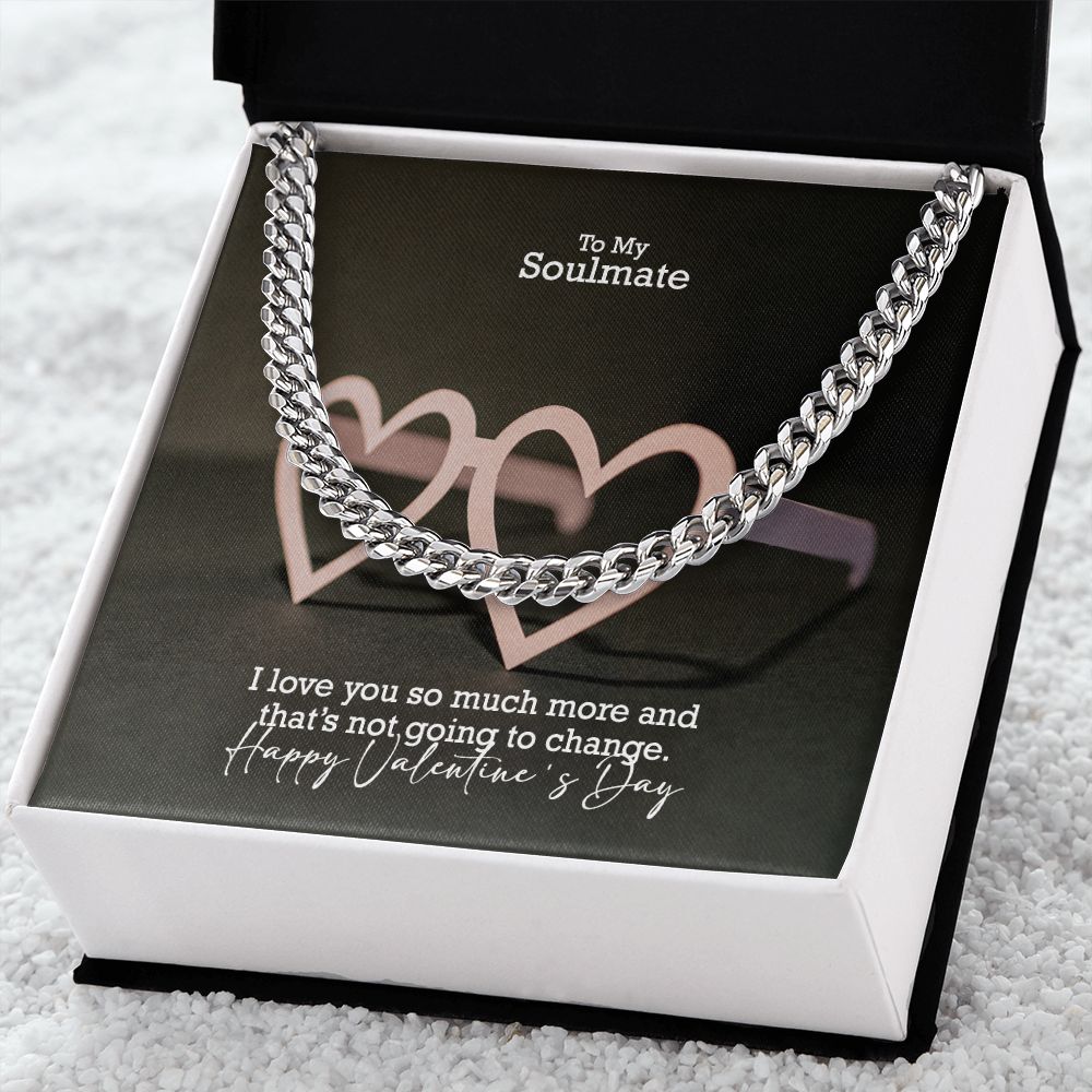 To My Soulmate, I Love You So Much More & That's Not Going To Change - Cuban Link Chain Necklace - Gift for Him
