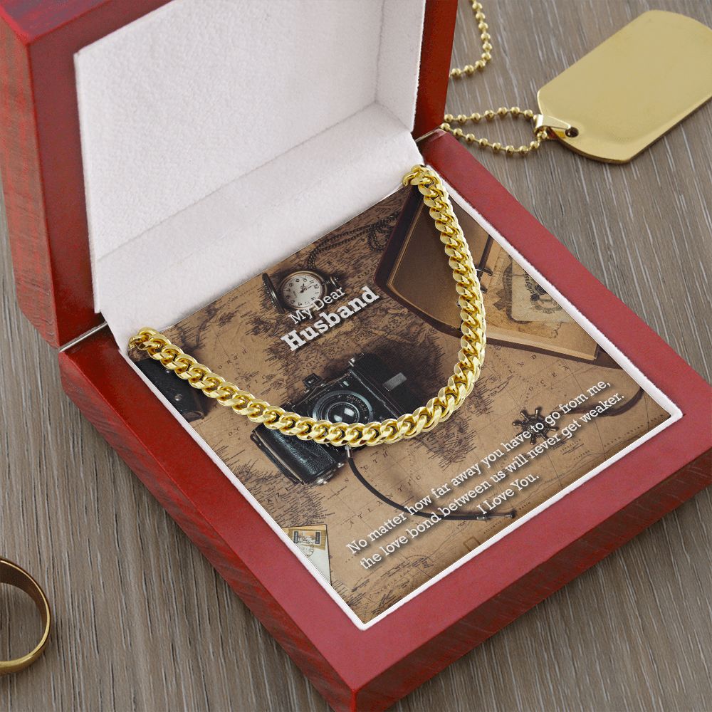 My Dear Husband, No matter how far away you have to go I Love You - Cuban Link Chain Necklace - Gift for Husband