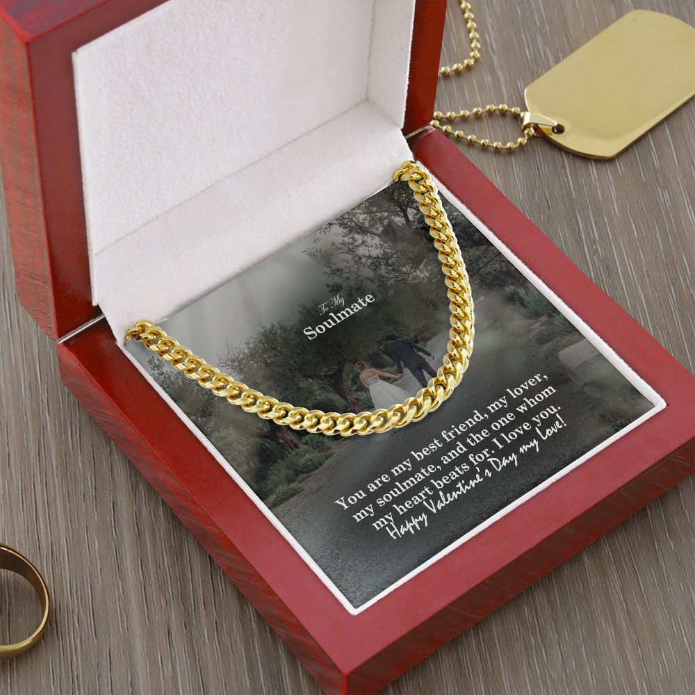 To My Soulmate, You Are My Best Friend, My Lover, My Soulmate & The One Whom My Heart Beats For - Cuban Link Chain Necklace - Gift for Him