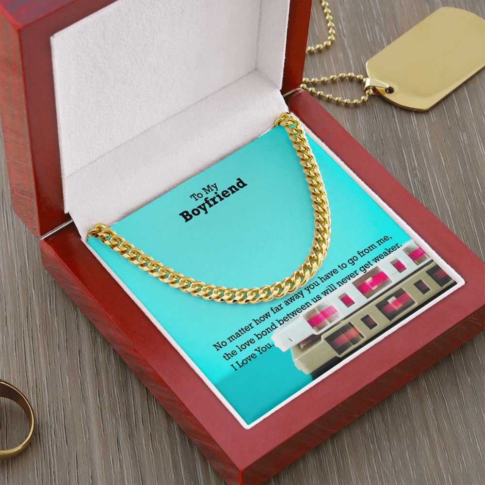 To My Boyfriend, No matter how far away you have to go I Love You - Cuban Link Chain Necklace - Gift for Boyfriend