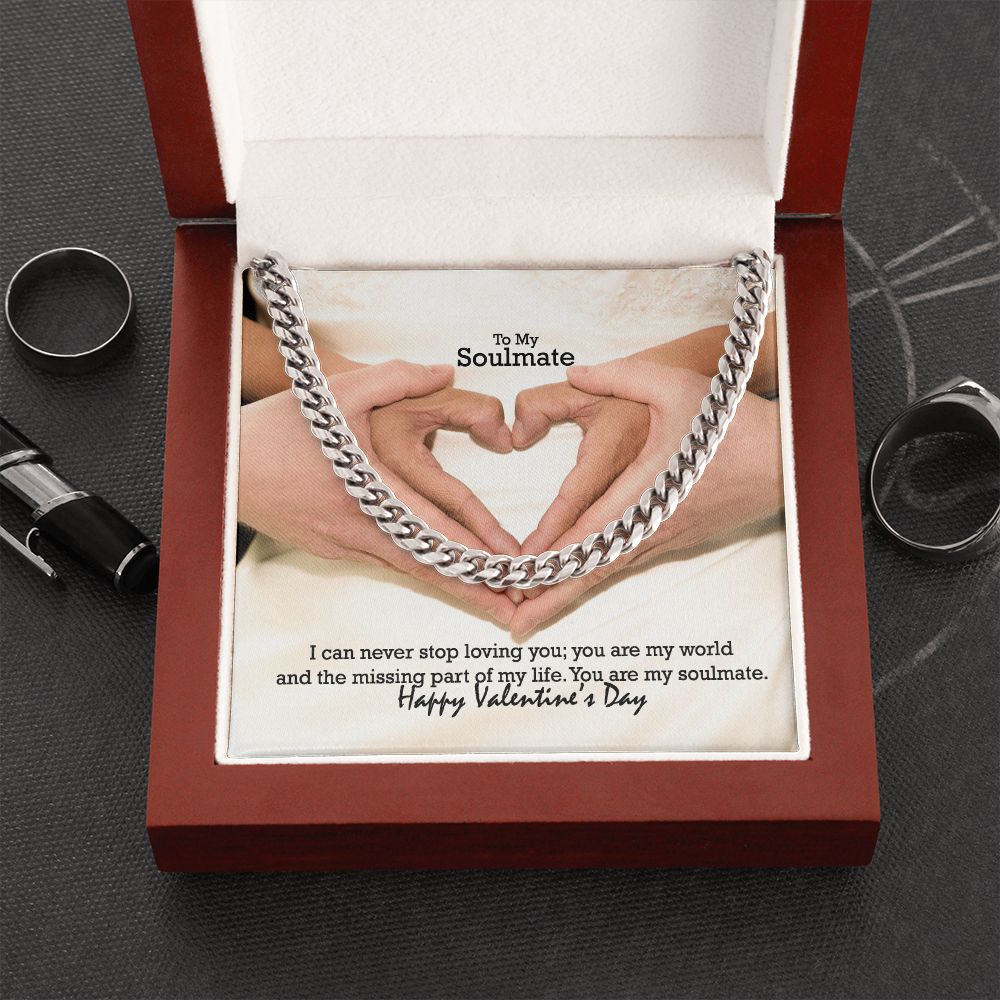 To My Soulmate, I Can Never Stop Loving You; You Are My World & The Missing Part of My Life - Cuban Link Chain Necklace - Gift for Him