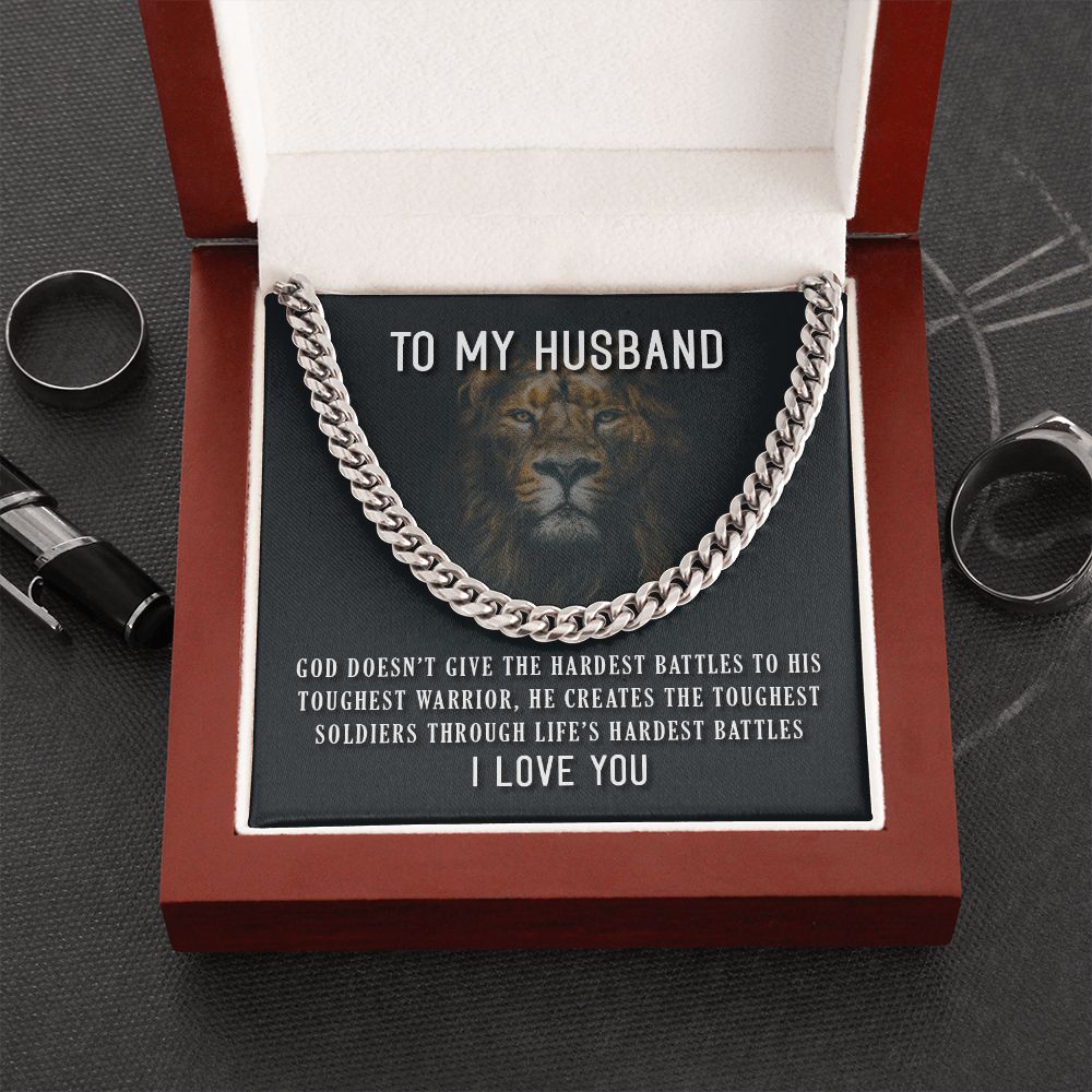 To My Husband, He Creates The Toughest Soldiers Through Life's Through Life's Hardest Battles - Cuban Link Chain - Gift for Husband