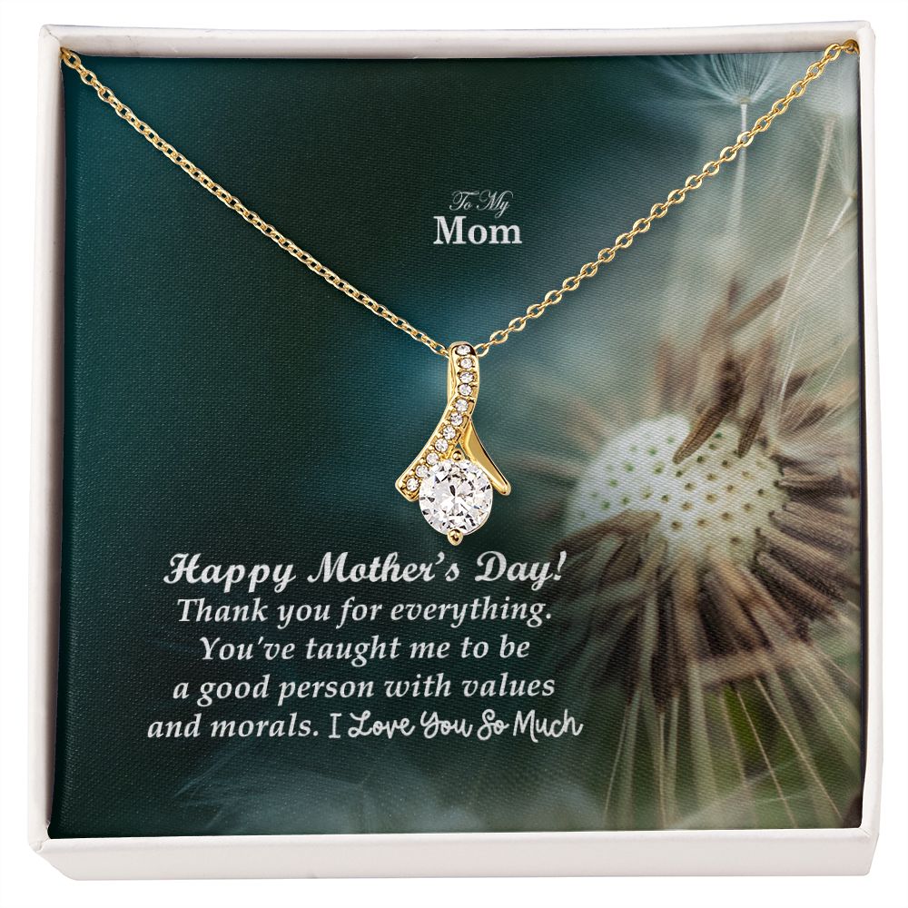 Happy Mother's Day! You've Taught Me To Be A Good Person With Values & Morals - Alluring Beauty Necklace - Gift for Mom