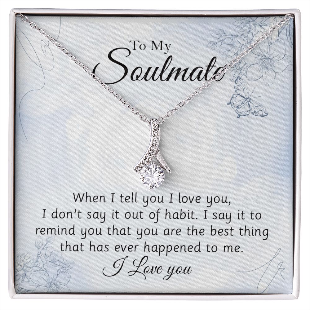 To My Soulmate, You Are The Best Thing That Has Ever Happened To Me - Alluring Beauty Necklace - Gift for Girlfriend