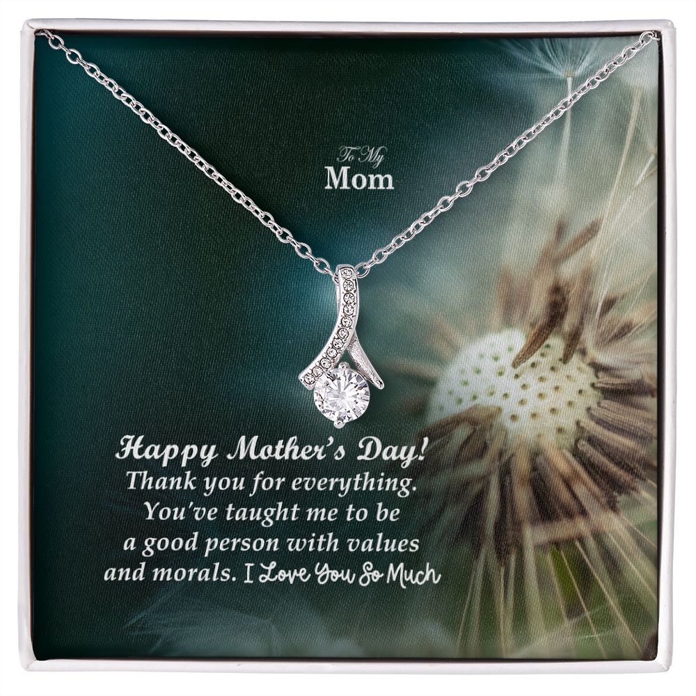 Happy Mother's Day! You've Taught Me To Be A Good Person With Values & Morals - Alluring Beauty Necklace - Gift for Mom