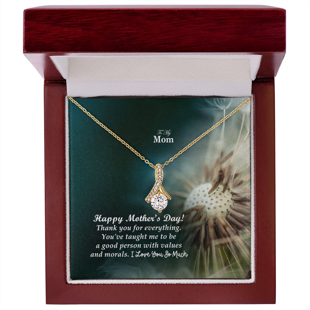 Happy Mother's Day! You've Taught Me To Be A Good Person With Values & Morals - Alluring Beauty Necklace - Gift for Mom