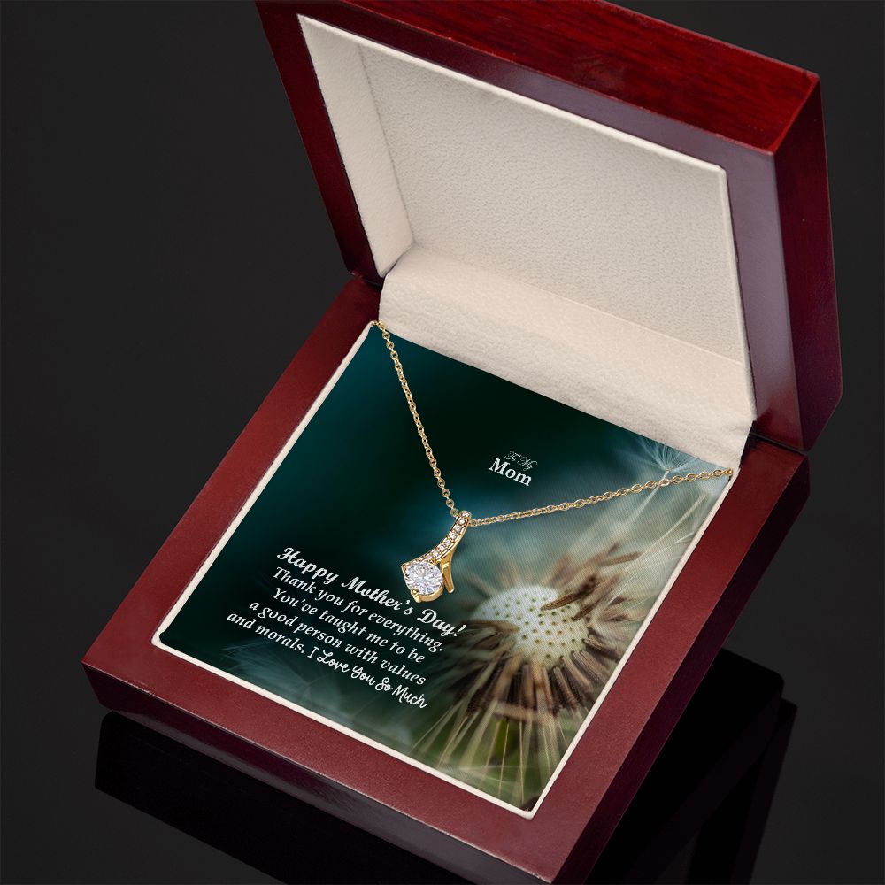 Happy Mother's Day! You've Taught Me To Be A Good Person With Values & Morals - Alluring Beauty Necklace - Gift for Mom