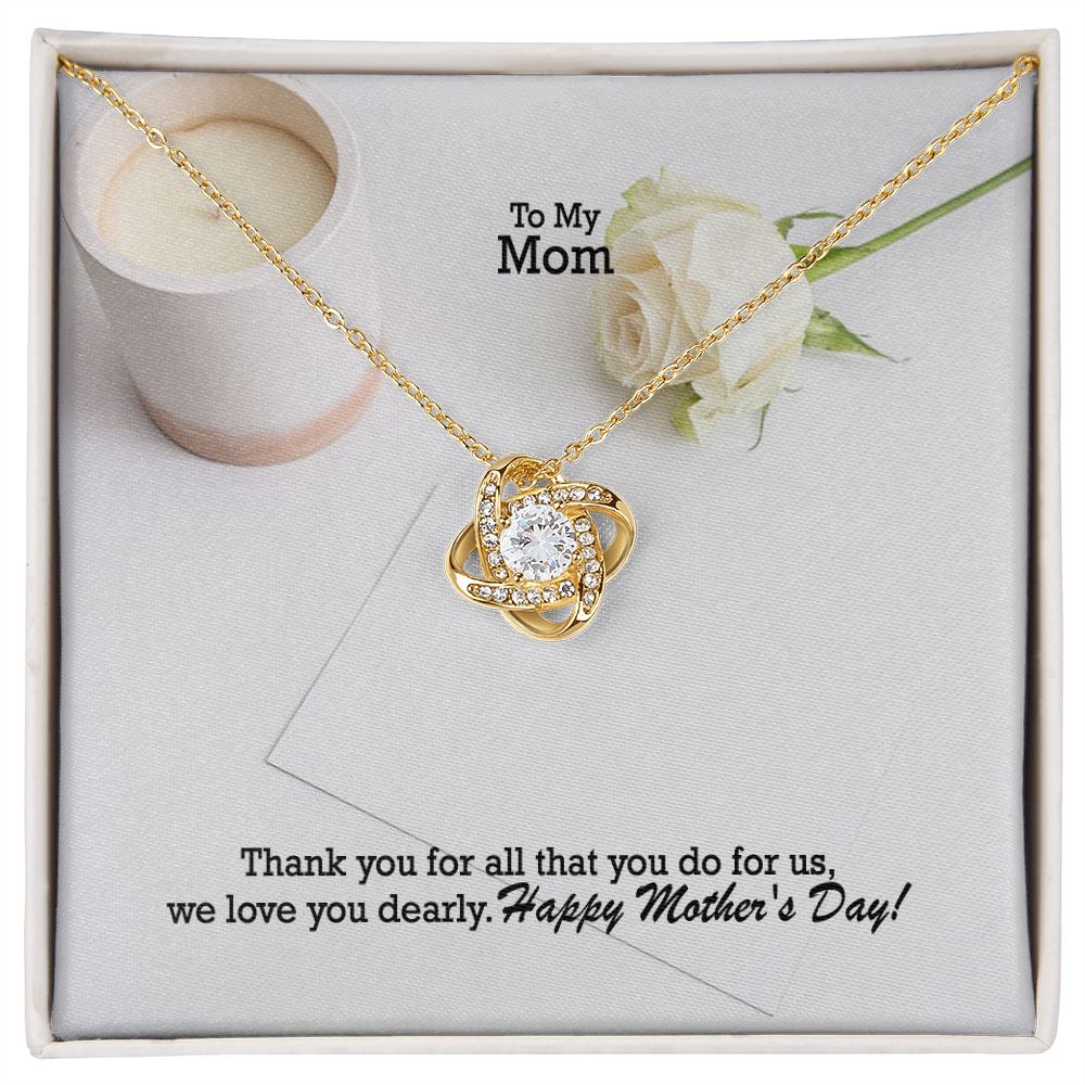 Thank You For All That You Do For Us, We Love You Dearly - Happy Mother's Day! - Love Knot Necklace - Gift for Mom