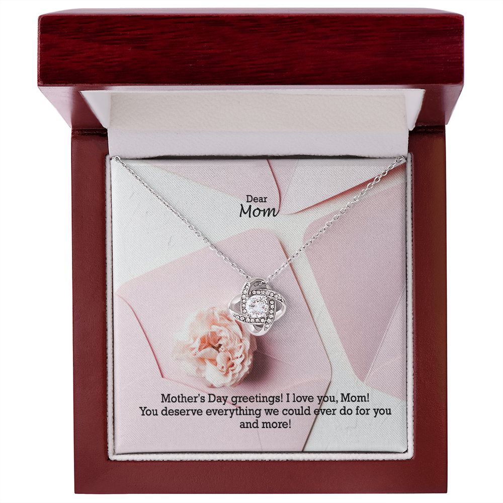 Mother's Day Greetings! You Deserve Everything We Could Ever Do For You & More! - Love Knot Necklace - Gift for Mom