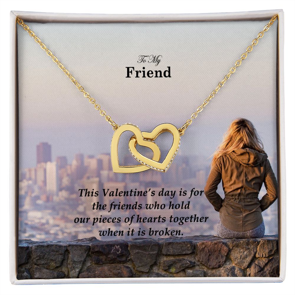 To My Friend, This Valentine's Day Is For The Friends Who Hold Our Pieces of Hearts Together - Interlocking Hearts Necklace - Gift for Friend