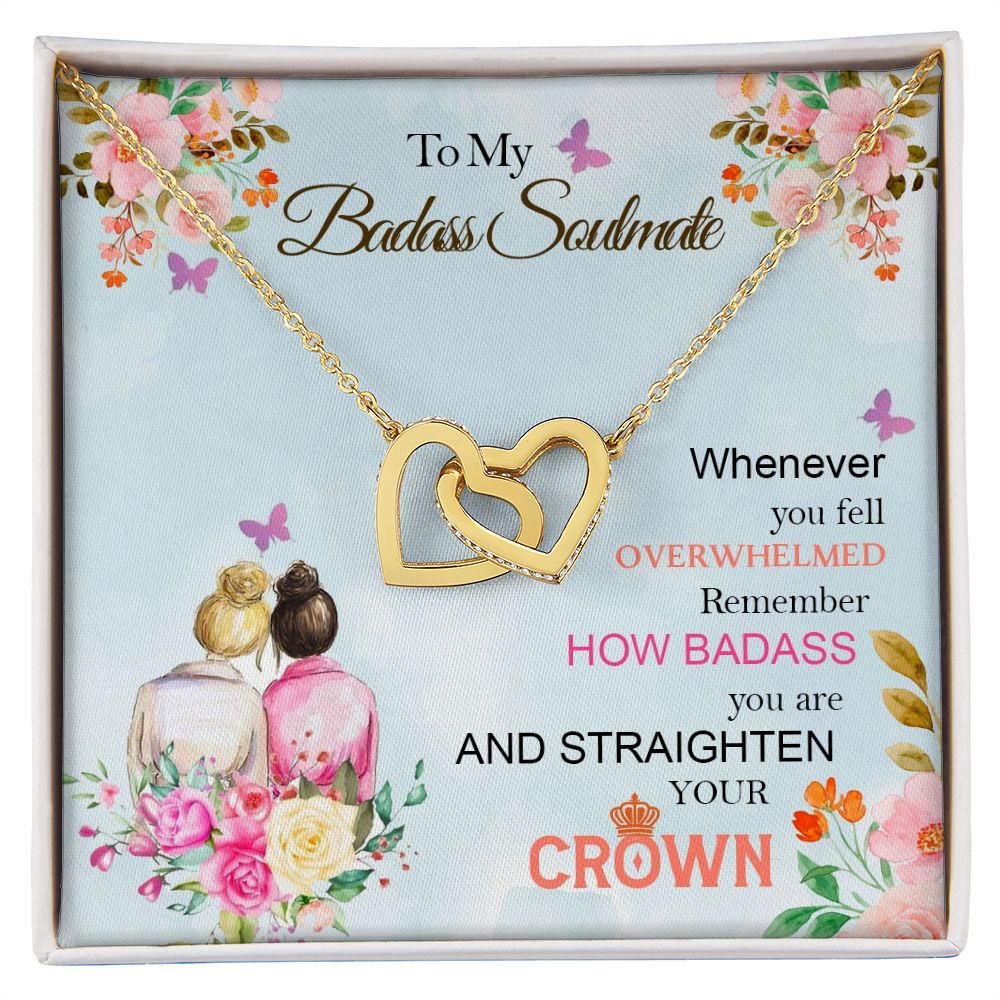 To My Badass Soulmate, Whenever You Fell Overwhelmed Remember How Badass You Are And Straighten Your Crown - Interlocking Hearts Necklace - Gift for Friend