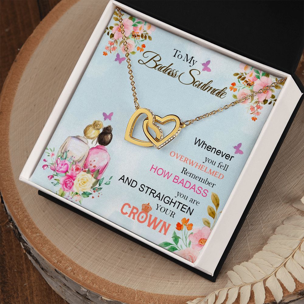 To My Badass Soulmate, Whenever You Fell Overwhelmed Remember How Badass You Are And Straighten Your Crown - Interlocking Hearts Necklace - Gift for Friend