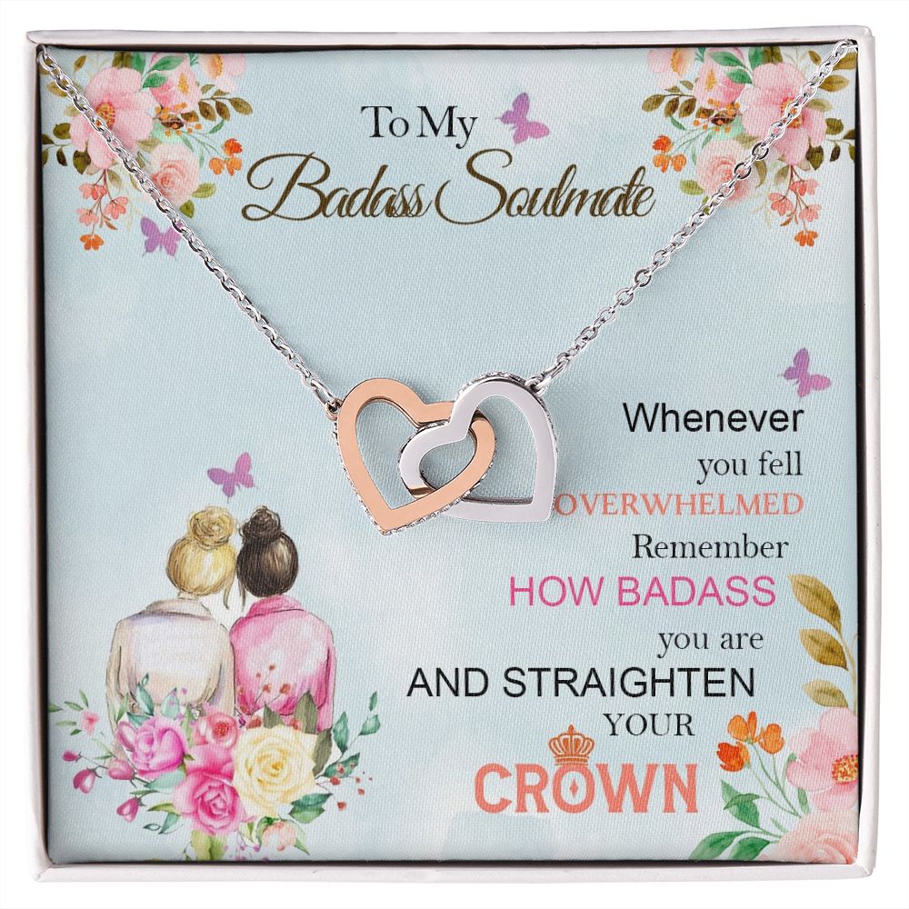 To My Badass Soulmate, Whenever You Fell Overwhelmed Remember How Badass You Are And Straighten Your Crown - Interlocking Hearts Necklace - Gift for Friend