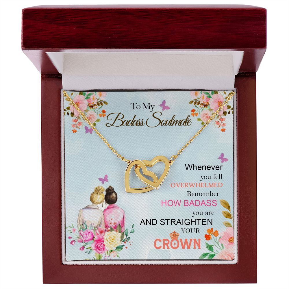 To My Badass Soulmate, Whenever You Fell Overwhelmed Remember How Badass You Are And Straighten Your Crown - Interlocking Hearts Necklace - Gift for Friend