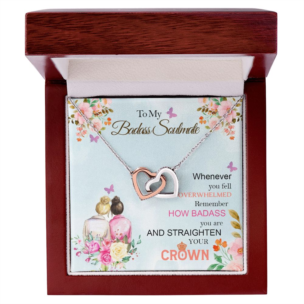 To My Badass Soulmate, Whenever You Fell Overwhelmed Remember How Badass You Are And Straighten Your Crown - Interlocking Hearts Necklace - Gift for Friend