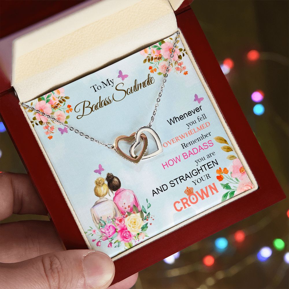 To My Badass Soulmate, Whenever You Fell Overwhelmed Remember How Badass You Are And Straighten Your Crown - Interlocking Hearts Necklace - Gift for Friend